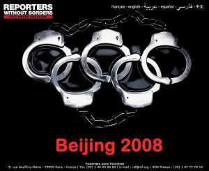 Reportrar utan gränser har startat "Beijing 2008-kampanjen" med de olympiska ringarna förvandlade till handbojor. Syftet är att påminna om de allvarliga kränkningarna mänskliga rättigheter i Kina. (www.rsf.org)